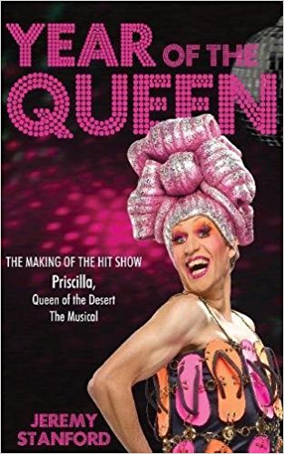 Year of the Queen: The Making of the Hit Show Priscilla Queen of the Desert by Jeremy Stanford
