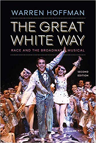 The Great White Way: Race and the Broadway Musical by Warren Hoffman