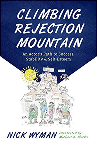 Climbing Rejection Mountain: An Actor's Path to Success, Stability, and Self-Esteem by Nick Wyman