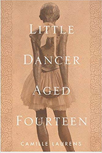 Little Dancer Aged Fourteen: The True Story Behind Degas's Masterpiece by Camille Laurens 
