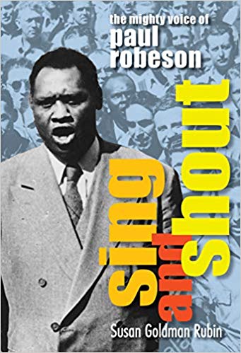 Sing and Shout: The Mighty Voice of Paul Robeson by Susan Goldman Rubin