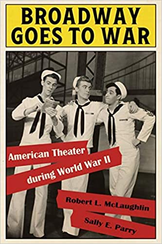 Broadway Goes to War: American Theater during World War II Cover