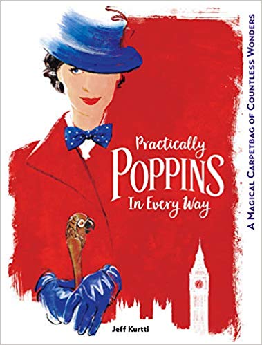 Practically Poppins in Every Way: A Magical Carpetbag of Countless Wonders (Disney Editions Deluxe (Film)) by Jeff Kurtti