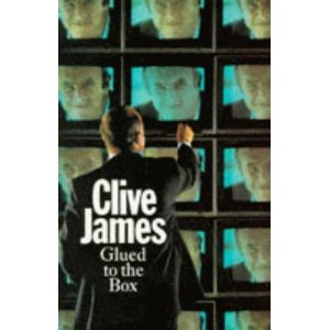 Glued to the Box: Television Criticism from the by Clive James