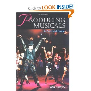 Producing Musicals: A Practical Guide by John Gardyne