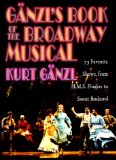 Ganzl's Book of the Broadway Musical: 75 Favorite Shows, from H.M.S. Pinafore to Sunset Boulevard by Kurt Gänzl