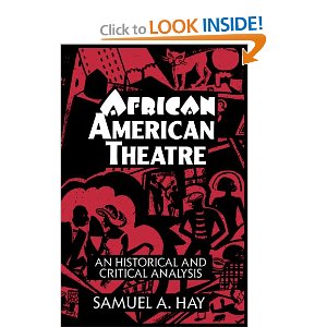 African American Theatre: An Historical and Critical Analysis by Samuel A. Hay