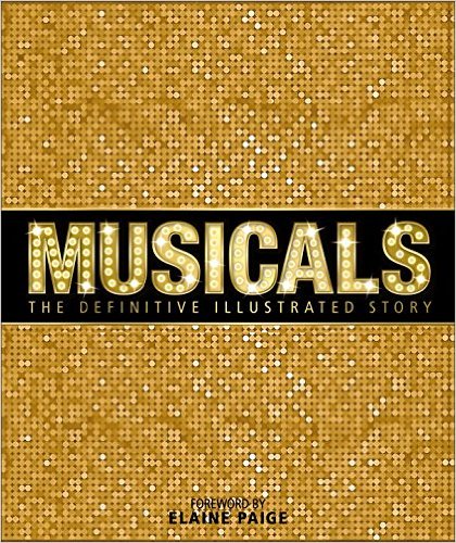 Musicals: The Definitive Illustrated Story by DK Publishing