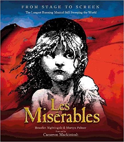 Les Miserables: The Story of the World's Longest Running Musical in Words, Pictures and Rare Memorabilia by Benedict Nightingale 