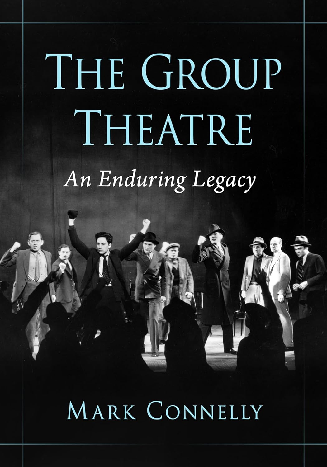 The Group Theatre: An Enduring Legacy by Mark Connelly