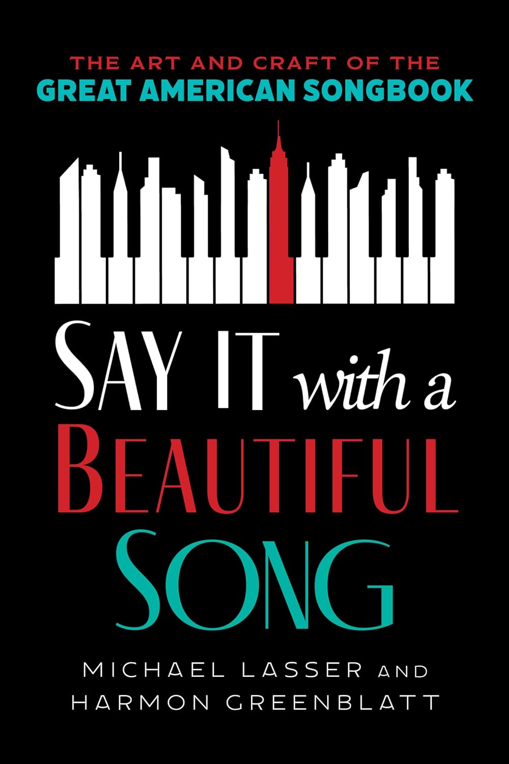 Say It with a Beautiful Song: The Art and Craft of the Great American Songbook by Michael Lasser 