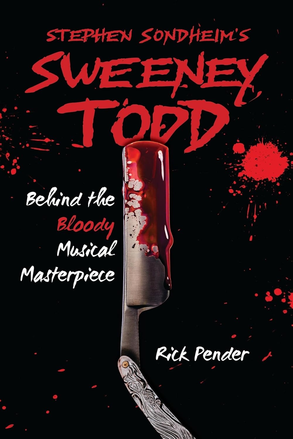 Stephen Sondheim's Sweeney Todd: Behind the Bloody Musical Masterpiece by Rick Pender