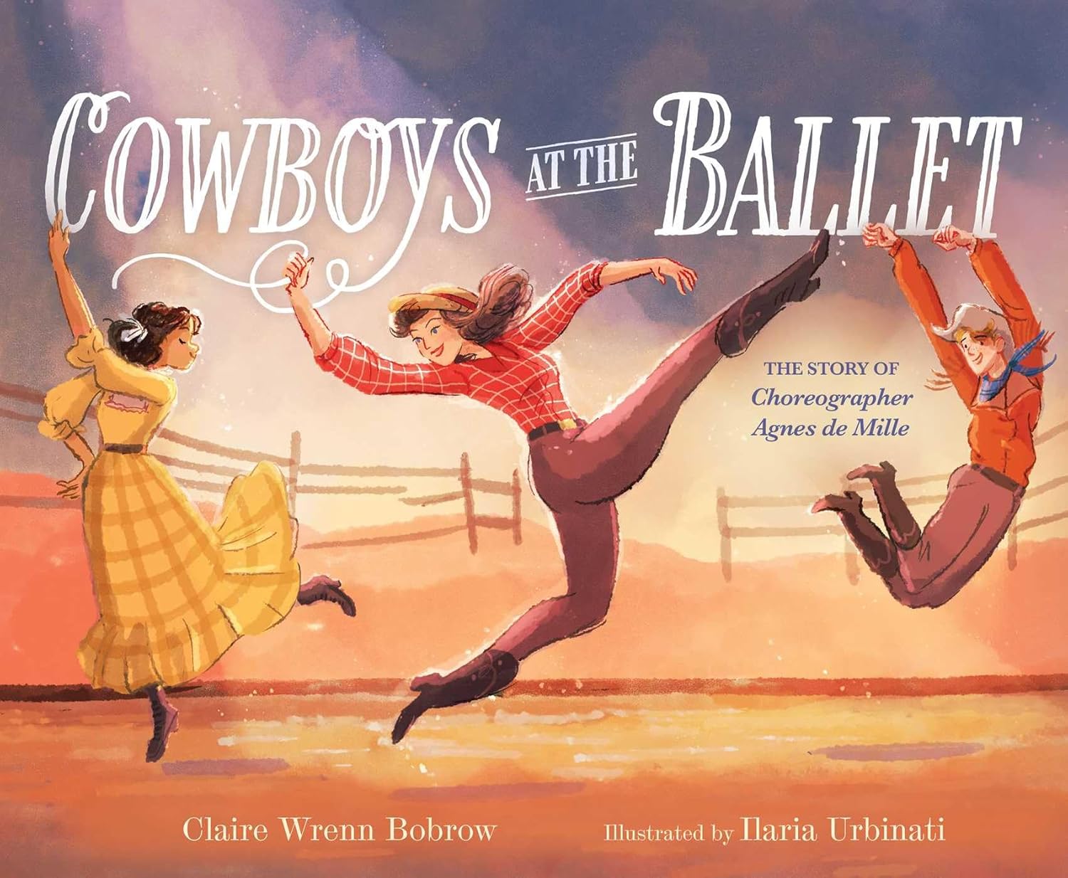 Cowboys at the Ballet: The Story of Choreographer Agnes de Mille by Claire Wrenn Bobrow 
