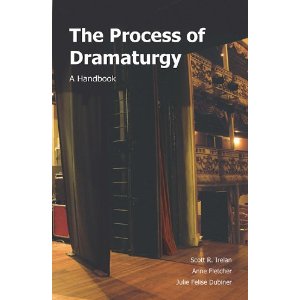 Process of Dramaturgy by Scott R. Irelan, Anne Fletcher, Julie Felise Dubiner 