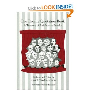The Theatre Quotation Book: A Treasury of Insights and Insults by Russell Vandenbroucke