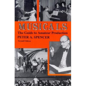 Musicals: The Guide to Amateur Production by Peter A. Spencer