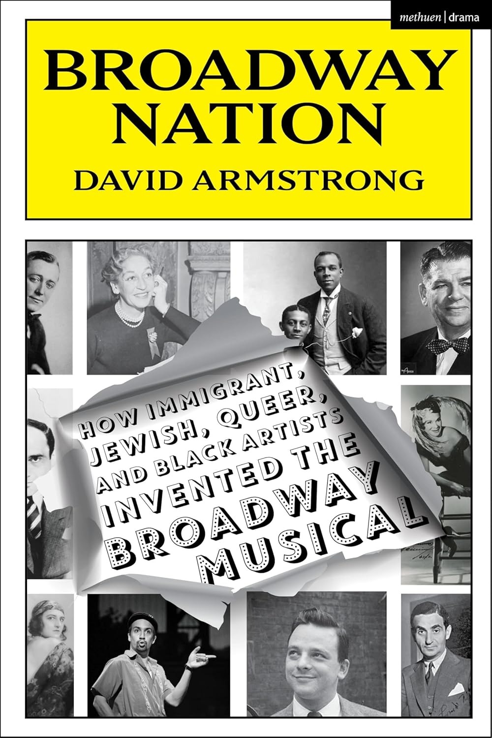 Broadway Nation: How Immigrant, Jewish, Queer, and Black Artists invented the Broadway Musical by David Armstrong