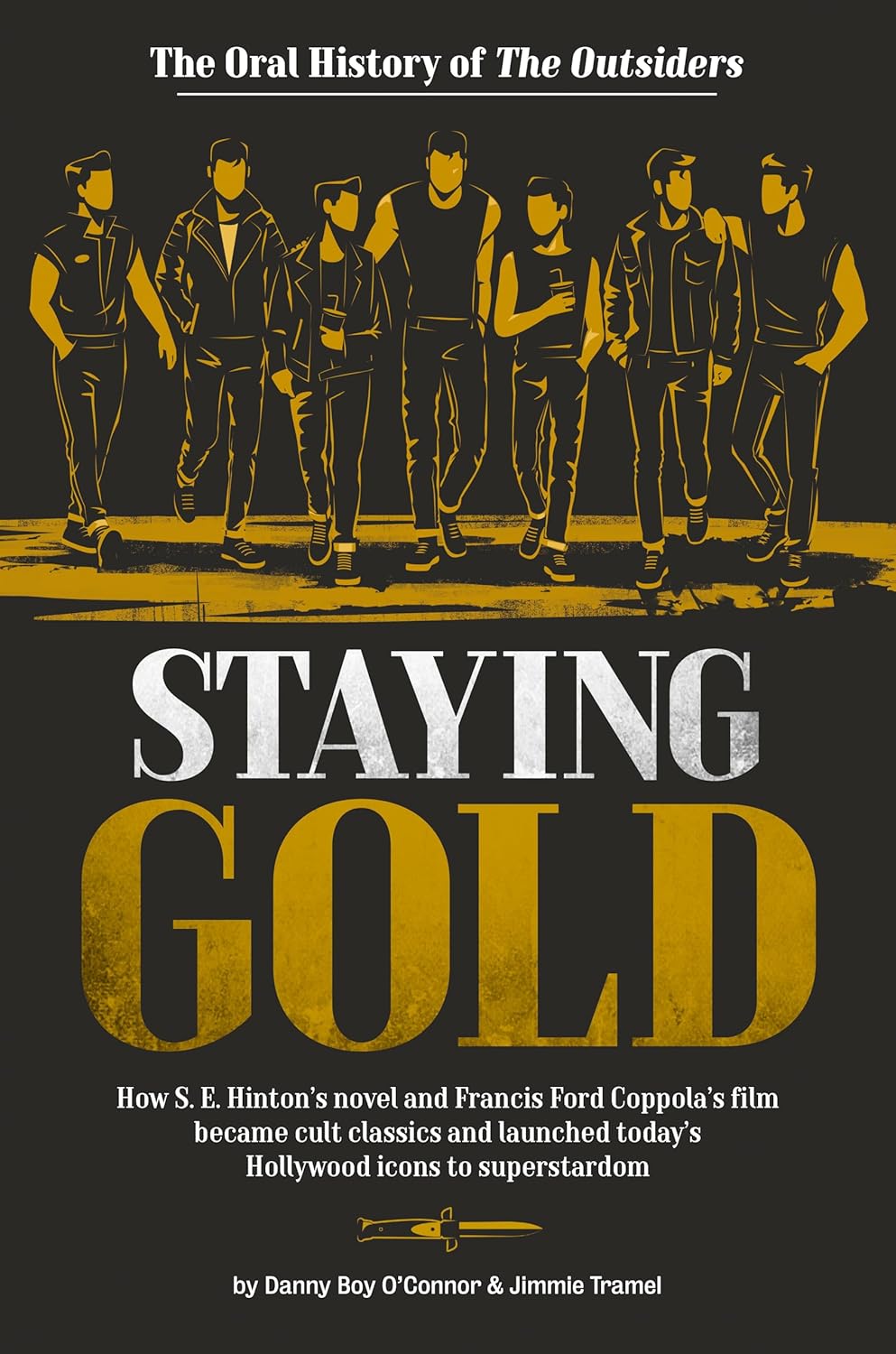 Staying Gold: The Oral History of The Outsiders by Danny Boy O'Connor 