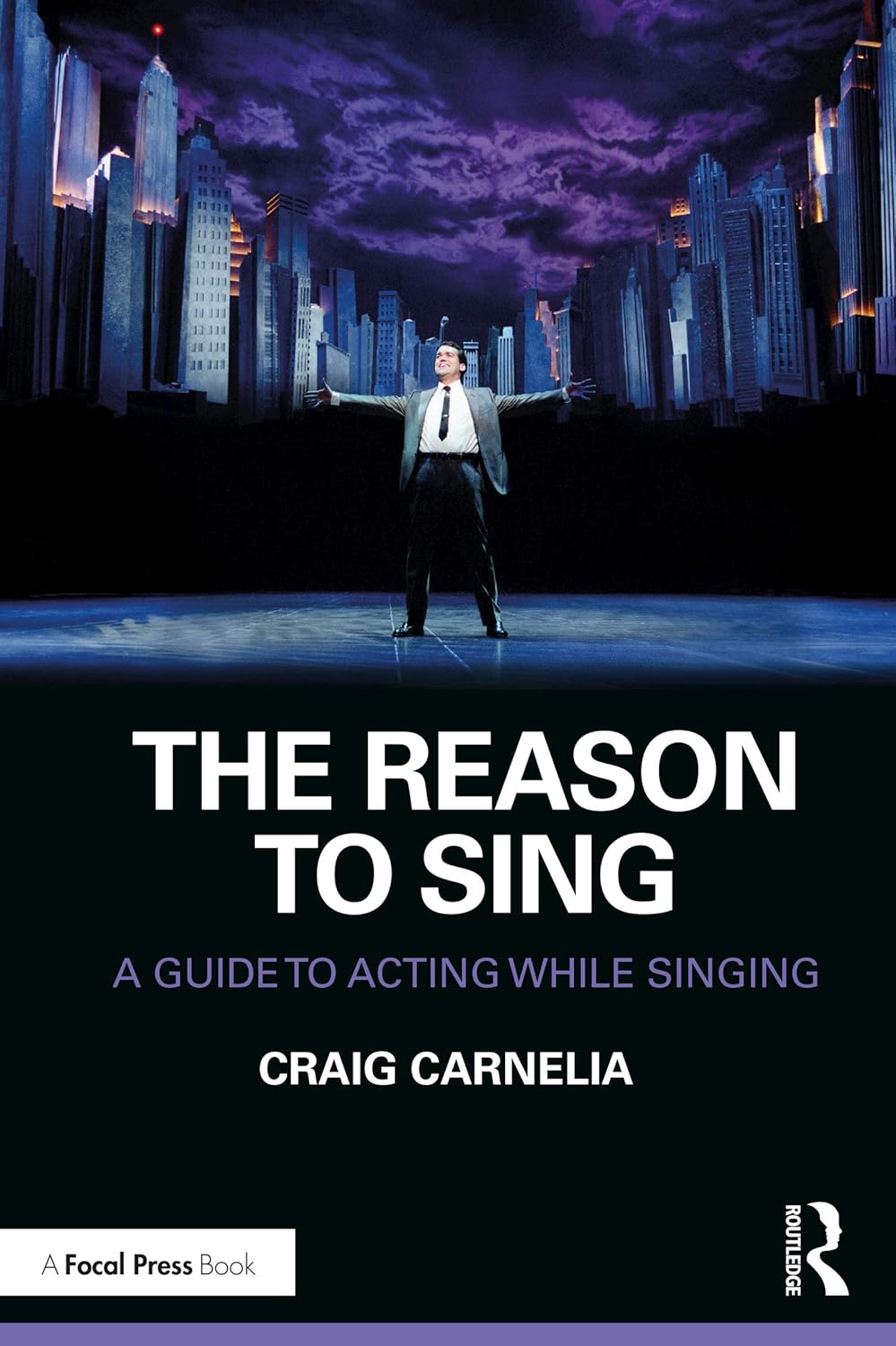The Reason to Sing: A Guide to Acting While Singing 2nd Edition by Craig Carmelia