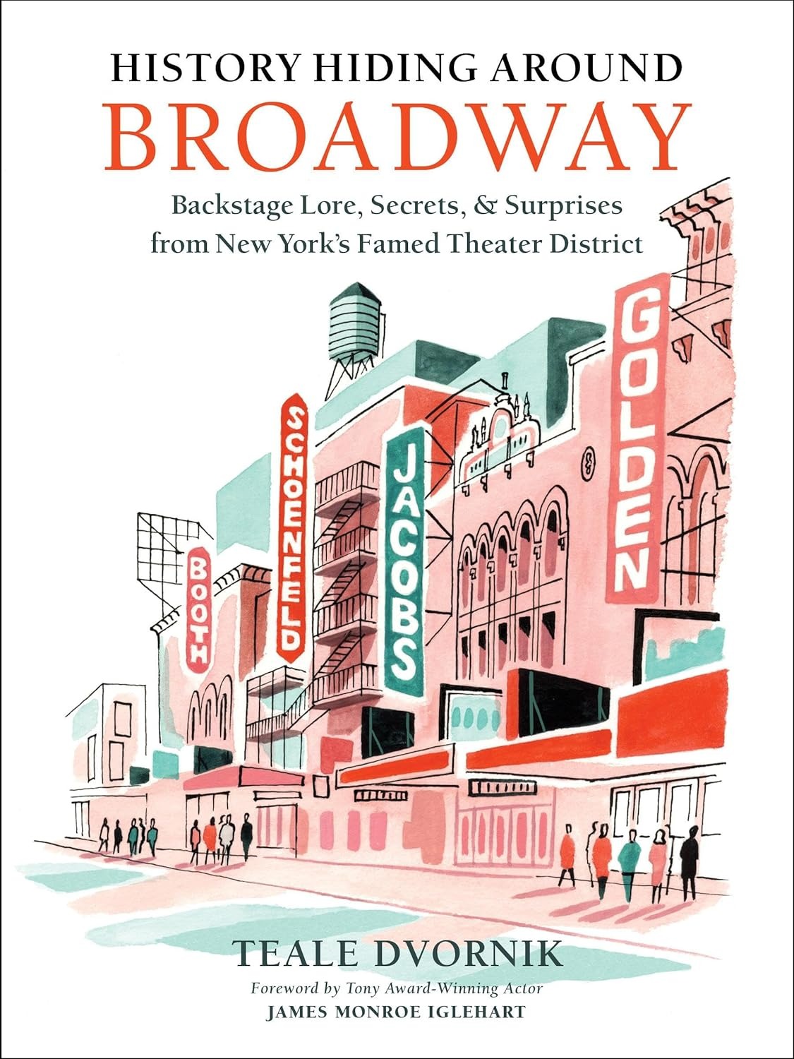 History Hiding Around Broadway: Backstage Lore, Secrets & Surprises from New York’s Famed Theater District by Teale Dvornik