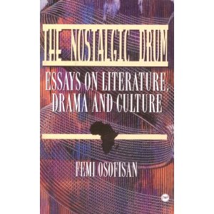 The Nostalgic Drum: Essays on Literature, Drama and Culture by Femi Osofisan
