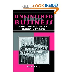 Unfinished Show Business: Broadway Musicals as Works-in-Process by Bruce Kirle
