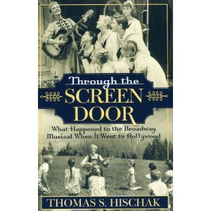 Through the Screen Door: What Happened to the Broadway Musical When it Went to Hollywood by Thomas S. Hischak
