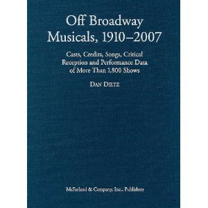 Off Broadway Musicals, 1910-2007 by Dan Dietz