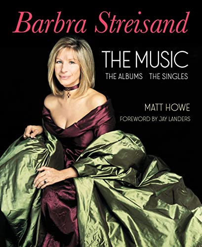 Barbra Streisand: the Music, the Albums, the Singles by Matt Howe