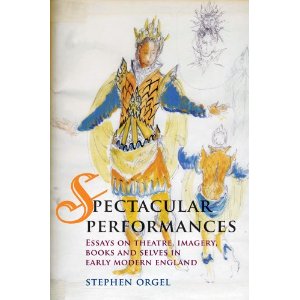 Spectacular Performances by Stephen Orgel