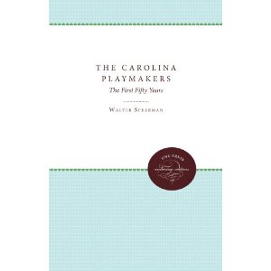 The Carolina Playmakers by Walter Spearman,Samuel Selden