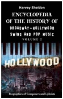Encyclopedia Of The History Of Broadway-Hollywood Swing And Pop Music Vol 2. by Harvey Sheldon