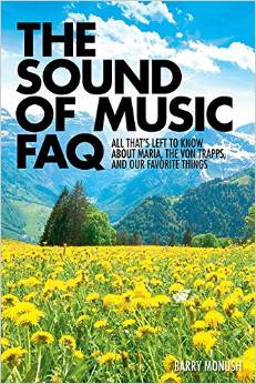 The Sound of Music FAQ: All Thats Left to Know about Maria, the von Trapps, and Our Favorite Things by Barry Monush 