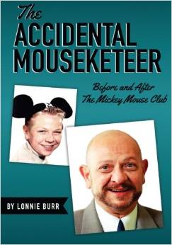 The Accidental Mouseketeer: Before and After the Mickey Mouse Club by Lonnie Burr