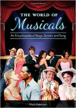 The World of Musicals [2 volumes]: An Encyclopedia of Stage, Screen, and Song by Mark A. Robinson