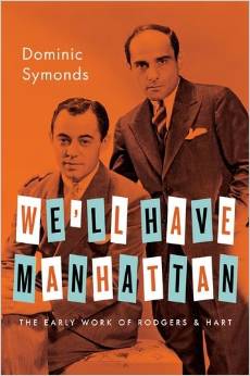 We'll Have Manhattan: The Early Work of Rodgers & Hart by Dominic Symonds 