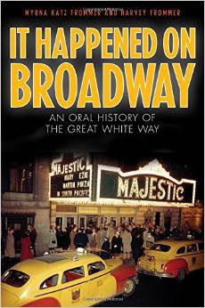 It Happened on Broadway: An Oral History of the Great White Way by Myrna Katz Frommer