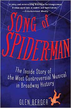 Song of Spider-Man: The Inside Story of the Most Controversial Musical in Broadway History by Glen Berger 