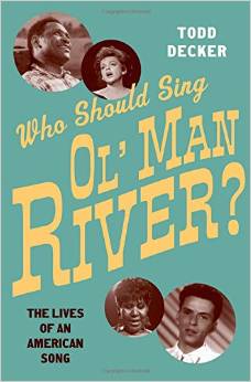 Who Should Sing 'Ol' Man River'?: The Lives of an American Song by Todd Decker 