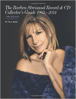The Barbra Streisand Record & CD Collector's Guide 1962-2014 A Six-Decade Celebration by Paul Busa 