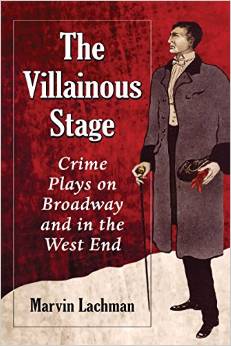 The Villainous Stage: Crime Plays on Broadway and in the West End by Marvin Lachman 