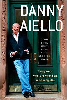 I Only Know Who I Am When I Am Somebody Else: My Life on the Street, On the Stage, and in the Movies by Danny Aiello
