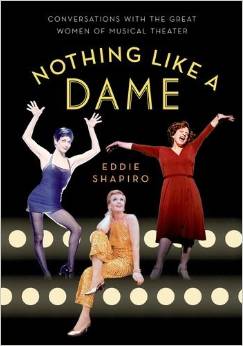 Nothing Like a Dame: Conversations with the Great Women of Musical Theater by Eddie Shapiro 