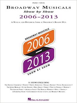 Broadway Musicals Show by Show 2006-2013: A Musical and Historical Look at Broadway's Biggest Hits by Hal Leonard Corp.