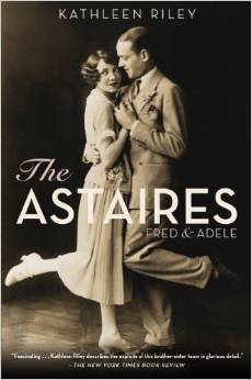 The Astaires: Fred & Adele by Kathleen Riley