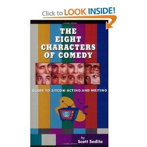 The Eight Characters of Comedy: Guide to Sitcom Acting And Writing by Scott Sedita