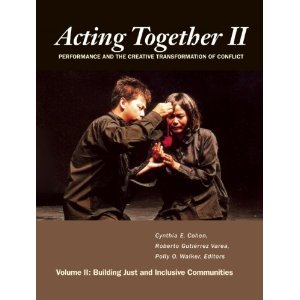 Acting Together II: Performance and the Creative Transformation of Conflict by Cynthia Cohen, Roberto Gutiérrez Varea, Polly O. Walker, Dr. Salomon Lerner Febres