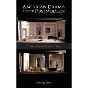 American Drama and the Postmodern: Fragmenting the Realistic Stage by David K. Sauer