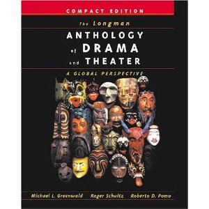 The Longman Anthology of Drama and Theater: A Global Perspective by Michael L. Greenwald, Roger Schultz, Roberto Dario Pom