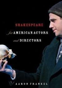 Shakespeare for American Actors and Directors by Aaron Frankel